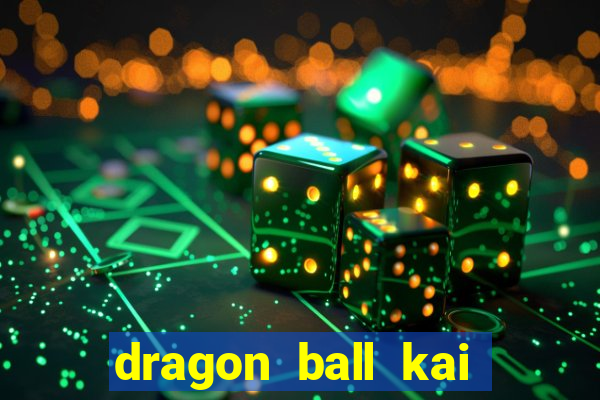 dragon ball kai legendado download